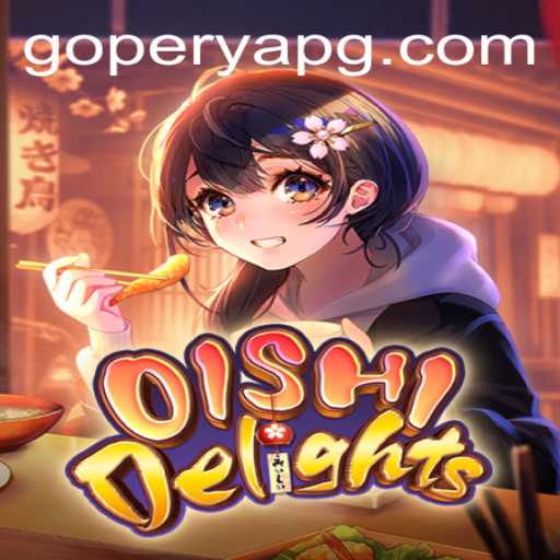 OishiDelights: A Deep Dive into the Flavor-Packed Gaming Experience with GOPERYA